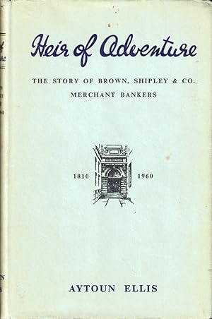 Heir of Adeventure: The Story of Brown, Shipley & Co. Merchant Bankers