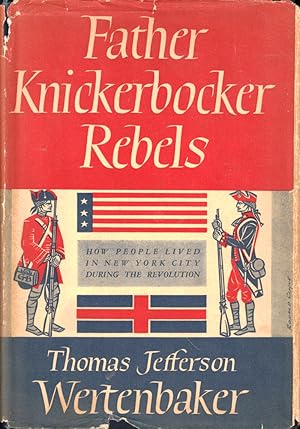 Seller image for Father Knickerbocker Rebels: How People Lived in New York City During the Revolution for sale by Kenneth Mallory Bookseller ABAA
