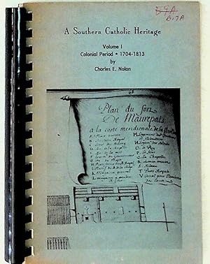 A Southern Catholic Heritage. Volume I ONLY. Colonial Period 1704 - 1813