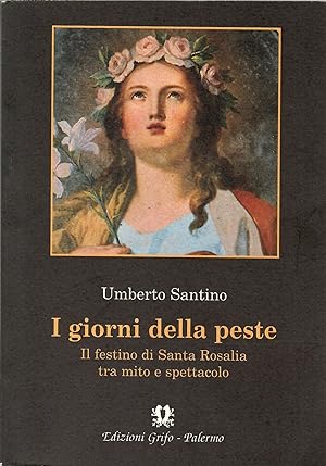 I giorni della peste. I giorni della peste, il festino di santa Rosalia tra mito e spettacolo