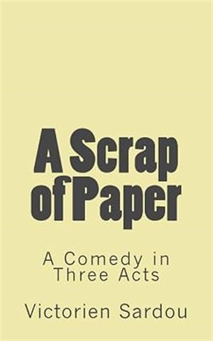 Image du vendeur pour Scrap of Paper : A Comedy in Three Acts mis en vente par GreatBookPrices