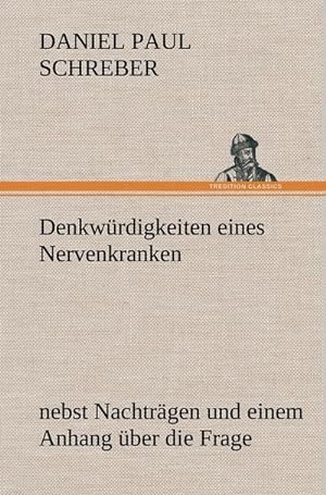 Bild des Verkufers fr Denkwrdigkeiten eines Nervenkranken : nebst Nachtrgen und einem Anhang ber die Frage zum Verkauf von AHA-BUCH GmbH