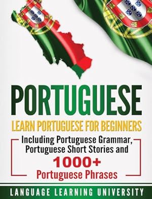 Image du vendeur pour Portuguese : Learn Portuguese For Beginners Including Portuguese Grammar, Portuguese Short Stories and 1000+ Portuguese Phrases mis en vente par AHA-BUCH GmbH