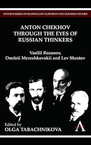 Bild des Verkufers fr Anton Chekhov Through the Eyes of Russian Thinkers : Vasilii Rozanov, Dmitrii Merezhkovskii and Lev Shestov zum Verkauf von GreatBookPrices