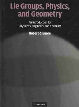 Immagine del venditore per Lie Groups, Physics, and Geometry : An Introduction for Physicists, Engineers and Chemists venduto da GreatBookPricesUK