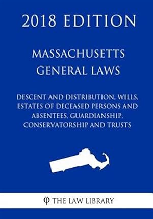 Seller image for Massachusetts General Laws - Descent and Distribution, Wills, Estates of Deceased Persons and Absentees, Guardianship, Conservatorship and Trusts (201 for sale by GreatBookPrices