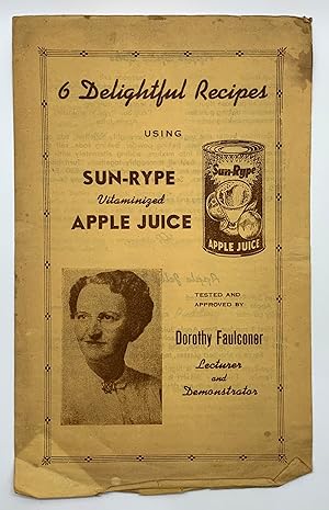 Imagen del vendedor de 6 Delightful Recipes using Sun-Rype Vitaminized Apple Juice : Tested and Approved by Dorothy Faulconer, Lecturer and Demonstrator a la venta por Black's Fine Books & Manuscripts