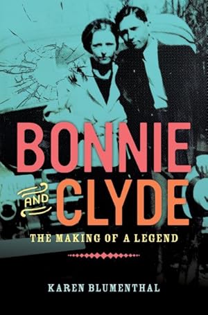 Image du vendeur pour Bonnie and Clyde : The Making of a Legend mis en vente par GreatBookPrices