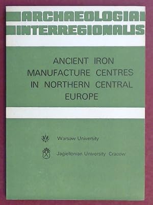 Ancient iron manufacture centres in northern central europe. Aus der Reihe "Archaeologia interreg...