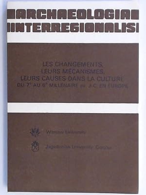 Bild des Verkufers fr Les changements, leurs mcanismes [mecanismes], leurs causes dans la culture du 7e au 6e millnaire [millenaire] av. J.-C. en Europe. Aus der Reihe "Archaeologia interregionalis". zum Verkauf von Wissenschaftliches Antiquariat Zorn