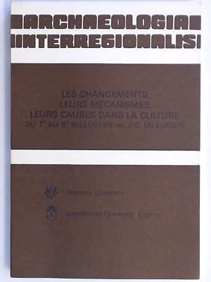 Bild des Verkufers fr Les changements, leurs mcanismes [mecanismes], leurs causes dans la culture du 7e au 6e millnaire [millenaire] av. J.-C. en Europe. Aus der Reihe "Archaeologia interregionalis". zum Verkauf von Wissenschaftliches Antiquariat Zorn