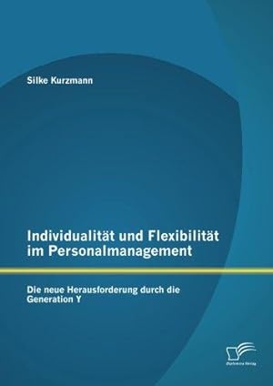 Seller image for Individualitt und Flexibilitt im Personalmanagement: Die neue Herausforderung durch die Generation Y for sale by WeBuyBooks
