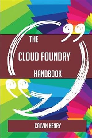 Seller image for The Cloud Foundry Handbook - Everything You Need To Know About Cloud Foundry for sale by GreatBookPricesUK