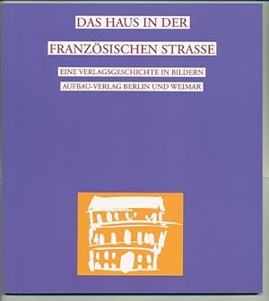 Bild des Verkufers fr Das Haus in der Franzsischen Strae. Eine Verlagsgeschichte in Bildern. Auswahl und Kommentar: Cartsen Wurm. Fotoredaktion und Reproduktionen: Gnter Prust. zum Verkauf von Ballon & Wurm GbR - Antiquariat