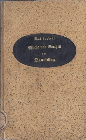 Was fordert Pflicht und Vortheil der Deutschen? In einem Sendschreiben an den Adel und die Ordens...