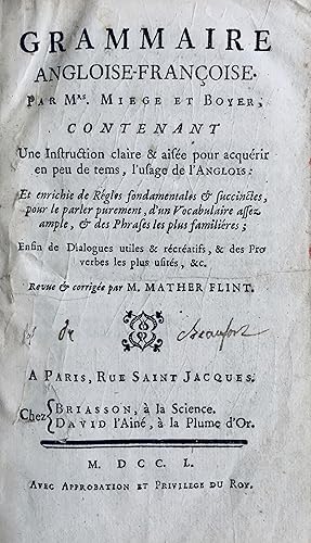 Bild des Verkufers fr Grammaire angloise-franoise par M[essieu]rs. Miege et Boyer. Contenant une instruction claire & aise pour acqurir en peu de tems, l'usage de l'anglois: et enrichie de rgles fondamentales & succinctes, pour le parler purement, d'un vocanulaire assez ample, & des phrases les plus familires; enfin de dialogues utiles & rcratifs, & des proverbes les plus usits, &c. Revue & corrige par M. Mather Flint. zum Verkauf von Jack Baldwin Rare Books