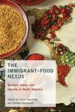 Image du vendeur pour The Immigrant-Food Nexus: Borders, Labor, and Identity in North America (Food, Health, and the Environment) [Paperback ] mis en vente par booksXpress