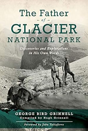 Image du vendeur pour The Father of Glacier National Park: Discoveries and Explorations In His Own Words by Grinell, George Bird [Paperback ] mis en vente par booksXpress