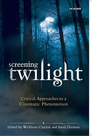 Seller image for Screening Twilight: Critical Approaches to a Cinematic Phenomenon (International Library of the Moving Image) [Paperback ] for sale by booksXpress