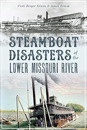Immagine del venditore per Steamboat Disasters of the Lower Missouri River by Erwin, Vicki Berger, Erwin, James [Paperback ] venduto da booksXpress