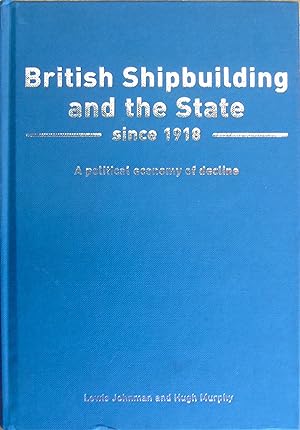 Seller image for British Shipbuilding and the State since 1918: A Political Economy of Decline (Exeter Maritime Studies) for sale by Hanselled Books
