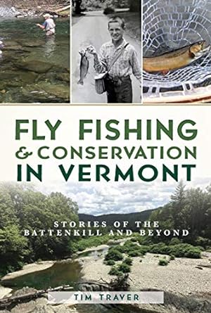 Seller image for Fly Fishing and Conservation in Vermont: Stories of the Battenkill and Beyond (Natural History) by Traver, Tim [Paperback ] for sale by booksXpress