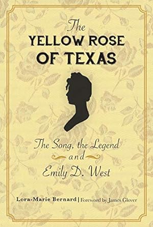 Seller image for The Yellow Rose of Texas: The Song, the Legend and Emily D. West by Bernard, Lora-Marie [Paperback ] for sale by booksXpress