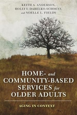 Imagen del vendedor de Home- and Community-Based Services for Older Adults: Aging in Context by Anderson, Keith, Dabelko-Schoeny, Holly, Fields, Noelle [Paperback ] a la venta por booksXpress