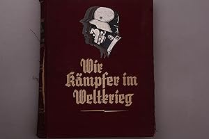 WIR KÄMPFER IM WELTKRIEG. Feldzugsbriefe und Kriegstagebücher von Frontkämpfern aus dem Material ...