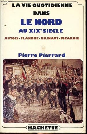 Bild des Verkufers fr La vie quotidienne dans le NOrd au XIX sicle Artois-Flandre-Hainaut-Picardie zum Verkauf von Le-Livre