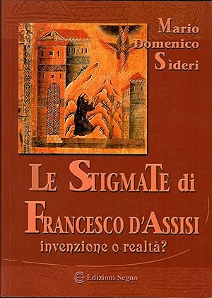 Le stigmate di Francesco d'Assisi. Invenzione o realtà?