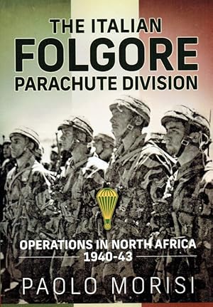 Image du vendeur pour THE ITALIAN FOLGORE PARACHUTE DIVISION : OPERATIONS IN NORTH AFRICA 1940-43 mis en vente par Paul Meekins Military & History Books