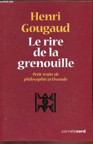 Image du vendeur pour Le rire de la grenouille : Petit trait de philosophie artisanale mis en vente par Le-Livre