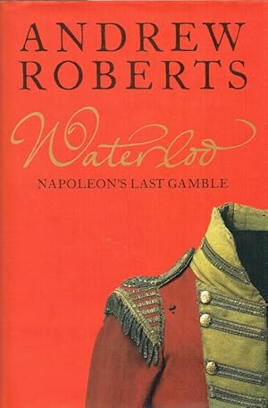 Seller image for WATERLOO : NAPOLEON'S LAST GAMBLE for sale by Paul Meekins Military & History Books