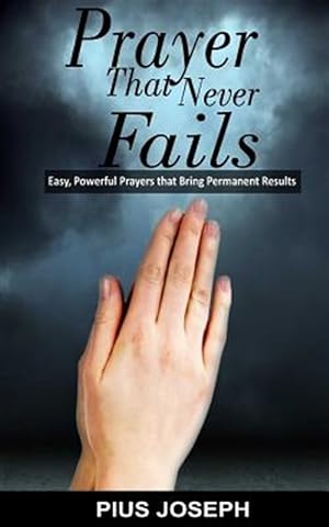 Immagine del venditore per Prayer That Never Fails : Easy, Powerful Prayers That Bring Permanent Results venduto da GreatBookPrices