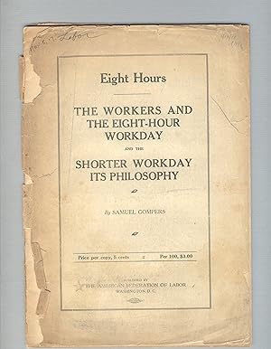 Eight hours: The workers and the eight-hour workday and the shorter workday philosophy [cover title]