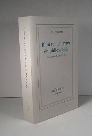 D'un ton guerrier en philosophie. Habermas, Derrida & Co