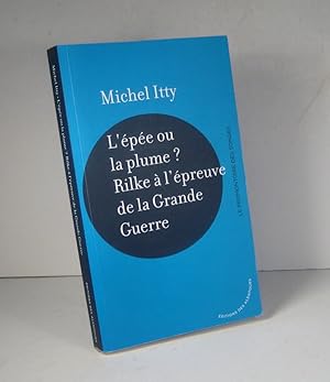 Bild des Verkufers fr L'pe ou la plume ? Rilke  l'preuve de la Grande Guerre zum Verkauf von Librairie Bonheur d'occasion (LILA / ILAB)