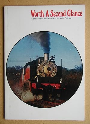 Seller image for Worth a Second Glance: A Photographic Record of the Worth Valley Railway. for sale by N. G. Lawrie Books