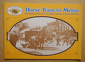 Seller image for Horse Tram to Metro: One Hundred Years of Local Transport in Tyne and Wear. for sale by N. G. Lawrie Books