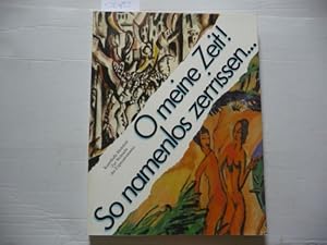 Bild des Verkufers fr O meine Zeit! So namenlos zerrissen . : Kunsthalle Bielefeld -Zur Weltsicht des Expressionismus- 16.11.85 - 26.1.86 zum Verkauf von Gebrauchtbcherlogistik  H.J. Lauterbach
