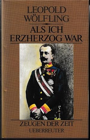 Als ich Erzherzog war. Zeugen der Zeit.