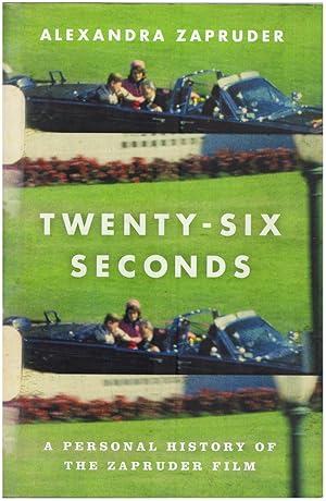 Twenty-Six Seconds: A Personal History of the Zapruder Film