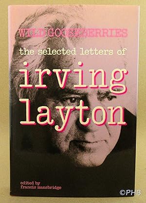 Imagen del vendedor de Wild Gooseberries: The Selected Letters of Irving Layton a la venta por Post Horizon Booksellers