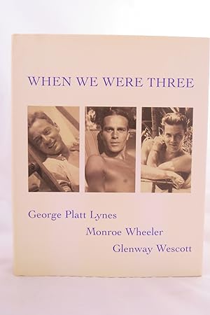 WHEN WE WERE THREE Travel Albums of George Platt Lynes, Monroe Wheeler and Glenway Wescot 1925-19...