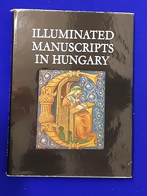 Illuminated Manuscripts in Hungary : XI-XVI Centuries.
