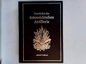 Geschichte der österreichischen Artillerie von den frühesten Zeiten bis zur Gegenwart. Nach authe...