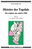 Bild des Verkufers fr Histoire Des Togolais : Des Origines Aux Annes 1960. Vol. 4. Le Refus De L'ordre Colonial zum Verkauf von RECYCLIVRE