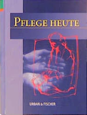 Pflege heute. (Lehrbuch und Atlas für Pflegeberufe)