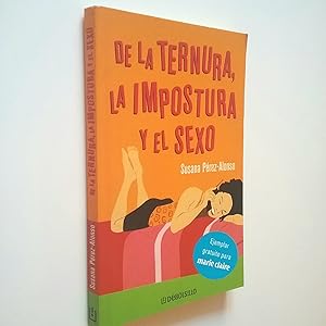 Imagen del vendedor de De la ternura, la impostura y el sexo (relato indito). Incluye textos de Nada te turbe, Cuentos de hombres, Mandarina y Nunca miras mis manos a la venta por MAUTALOS LIBRERA